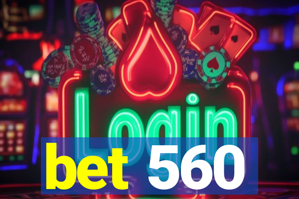bet 560